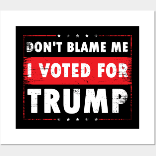 Don't Blame Me, I Voted For Trump, Posters and Art